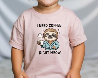 Funny Sloth Coffee Shirt, I Need Coffee Right Meow Tee, Sarcastic Toddler Humor Top