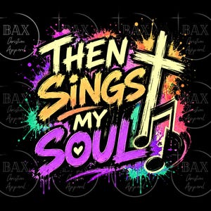 May include: A graphic design on a black background featuring the text THEN SINGS MY SOUL in yellow and purple brushstroke lettering. A yellow cross and musical note are integrated into the design, surrounded by vibrant paint splatters in pink, blue, and orange.