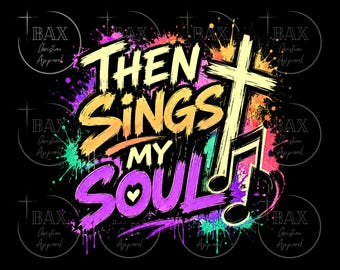 May include: A graphic design on a black background featuring the text THEN SINGS MY SOUL in yellow and purple brushstroke lettering. A yellow cross and musical note are integrated into the design, surrounded by vibrant paint splatters in pink, blue, and orange.