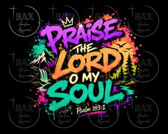 May include: A vibrant graphic design on a black background featuring the text Praise The Lord O My Soul Psalm 103:1 in colorful brushstroke lettering. The image includes a mountain, waterfall, sunset, and forest silhouette with paint splatters.