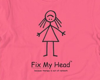 Fix My Head Girl Shirt | Funny Mental Health Tee | Because Therapy Is Out of Network | Stick Figure Art | Unisex Graphic Tee