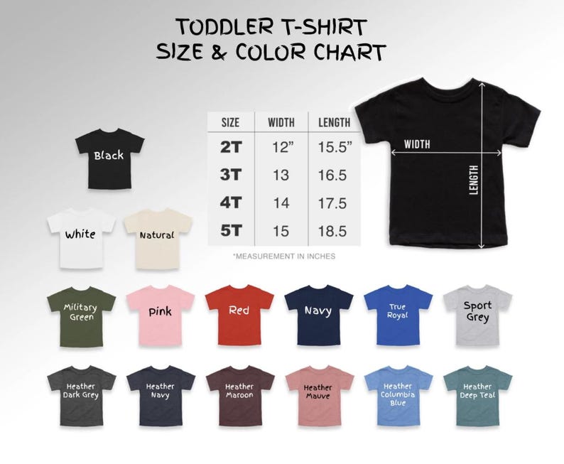 May include: A toddler t-shirt size and color chart displaying various shirt colors including black, white, natural, military green, pink, red, navy, royal, grey, and heather tones. A table lists sizes 2T to 5T with widths and lengths in inches.