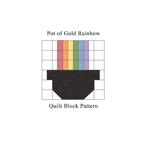 May include: A quilt block pattern featuring a black pot with a rainbow spilling out. The rainbow includes red, orange, yellow, green, and purple. The text "Pot of Gold Rainbow" and "Quilt Block Pattern" are above and below the design.