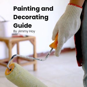 May include: A paint roller with a light green cover is held by a person wearing a white work glove. The text "Painting and Decorating Guide By Jimmy Hoy" is displayed in black letters on a white background.