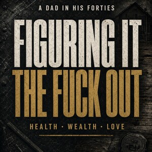 May include: A graphic print featuring the text A DAD IN HIS FORTIES FIGURING IT THE FUCK OUT with the words HEALTH WEALTH LOVE below. The design uses white and gold lettering against a dark, textured background with a faint house silhouette.