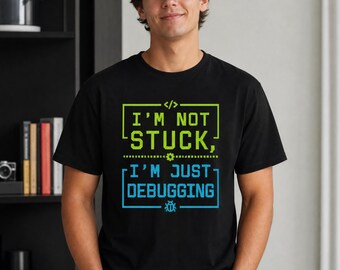 I'm Not Stuck I'm Just Debugging T-Shirt | Funny Programmer Gift | Coder Humour Unisex Tee | Software Developer Present