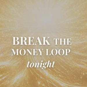 May include: A golden graphic with the text "BREAK THE MONEY LOOP tonight" in a serif font. The background features a bright, radiating pattern with small, glowing dots, creating a sense of energy and focus.