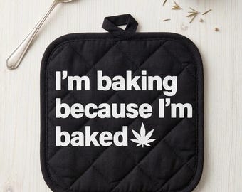 I'm Baking Because I'm Baked- Oven Mitt Set-Funny 420 Kitchen Decor