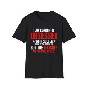 I Am Currently Obsessed With Soccer Shirt, Funny Soccer Quote Tee, Soccer Lover Gift, Football Fan Shirt, Sports Humor T-Shirt
