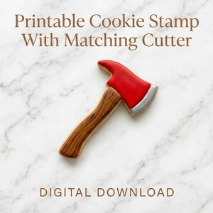 May include: A cookie in the shape of a red and brown axe with a silver blade. The handle has a wood grain design. The text at the top says "Printable Cookie Stamp With Matching Cutter". The bottom text reads "DIGITAL DOWNLOAD".
