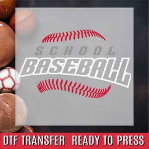 May include: A gray graphic with the words "SCHOOL BASEBALL" in white, with red baseball stitching above and below the text. The words "DTF TRANSFER READY TO PRESS" are at the bottom in a red banner.