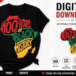 May include: Black t-shirt with a colorful graphic of the African continent, featuring the text "100 Years of Black History." The design incorporates red, green, and yellow, with additional text indicating it's a digital download.