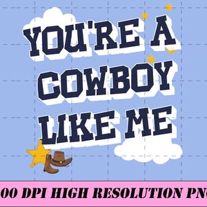 May include: A digital graphic design on a light blue background featuring the dark blue text YOU'RE A COWBOY LIKE ME in a bold block font with white drop shadows. The design includes a yellow sheriff star, a brown cowboy hat, and boots.