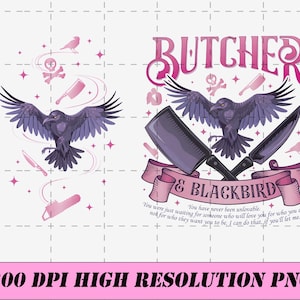 May include: Digital illustration of a raven with wings spread, cleavers, and knives. Text reads "BUTCHER & BLACKBIRD" with a quote below. Pink and purple accents include stars, birds, and a chainsaw. The image is labeled "300 DPI HIGH RESOLUTION PNG."