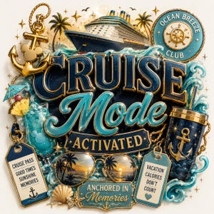 May include: A vibrant graphic with the words "CRUISE Mode ACTIVATED" in blue and turquoise. The image includes a cruise ship, sunglasses reflecting a sunset, and nautical elements like anchors and a drink. Tags read "Cruise Pass" and "Vacation Calories Don't Count."