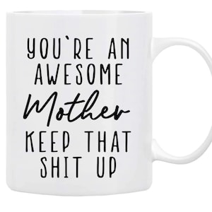 Gifts for Mom Coffee Mug 11 oz You’re An Awesome MOTHER Keep That Up