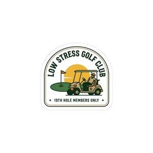 May include: A sticker with a golf theme. The design features a golf cart, a golf green with a flag, and a sun. The text reads "LOW STRESS GOLF CLUB" and "19TH HOLE MEMBERS ONLY". The sticker has a white border.