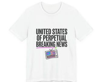 United States of Perpetual Breaking News Tee | political satire, absurdist America