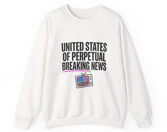 United States of Perpetual Breaking News Sweatshirt | political satire, dark humor