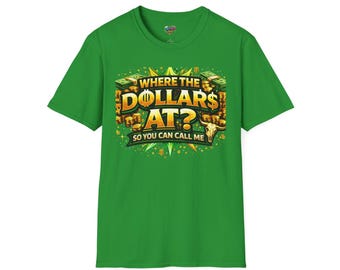 T-Shirt — "Where the Dollars at? So You Can Call Me" Graphic Money Tee