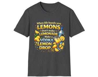 Lemon Drop Vodka Tee — When Life Gives You Lemons Graphic T-Shirt