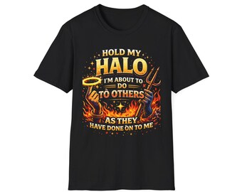 T-Shirt — "Hold My Halo I’m About to Do to Others as They Have Done to Me" Graphic Tee