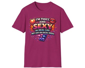 Sexy & Thicc T-Shirt — "I'm Thicc and Sexy in Real Life, Not Just on Social Media" Graphic Tee