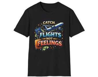 Catch Flights Not Feelings T-Shirt — Travel Plane, Passport & Suitcase Tee