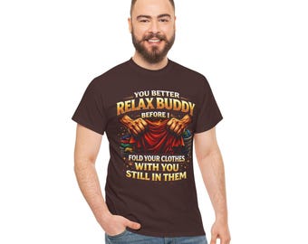Relax Buddy T‑Shirt – "You Better Relax Buddy Before I Fold Your Clothes With You Still In Them" Graphic Tee