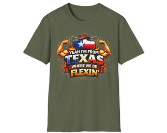 Texas Flexin' T-Shirt — "Yeah I'm From Texas Where We Be Flexin'" Patriotic Cowboy Tee