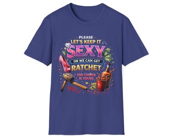 Sexy or Ratchet T-Shirt – "Let’s Keep It Sexy or We Can Get Ratchet" Graphic Tee