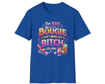 Bougie & Bad T-Shirt — “I’m Bad, Bougie, So Don’t Bring Out the Bitch” Graphic Tee