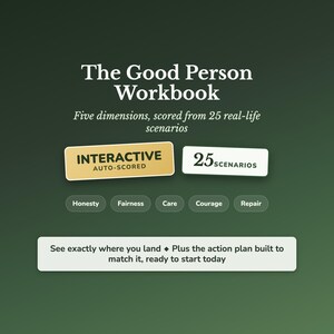 May include: The Good Person Workbook features the text Five dimensions, scored from 25 real-life scenarios. It includes buttons labeled INTERACTIVE AUTO-SCORED and 25 SCENARIOS, plus tags for Honesty, Fairness, Care, Courage, and Repair on a green background.