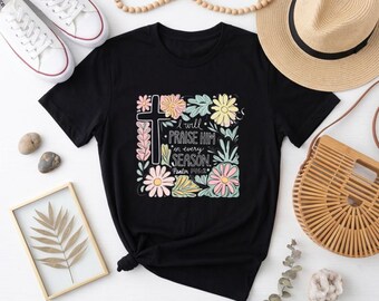 I Will Praise Him In Every Season Christian Tee, Floral Cross Psalm 146:2 Shirt