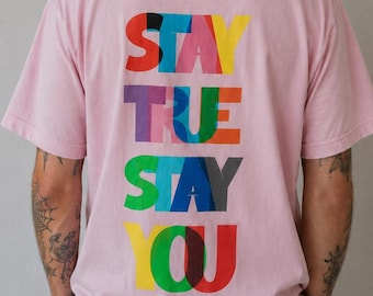Stay True Stay You Shirt | Pride T-Shirt | Self Love Shirt | Be Yourself Tee | Colorful Statement Shirt | LGBTQ Pride Gift