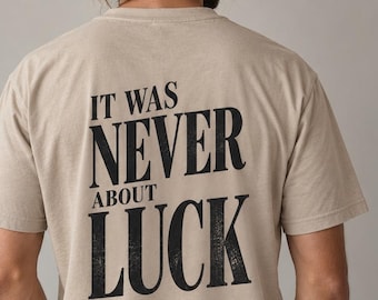 Motivational Shirt Unisex – It Was Never About Luck – Vintage Graphic Tee – Clover Shirt – Mindset Statement Shirt – Backprint T-Shirt