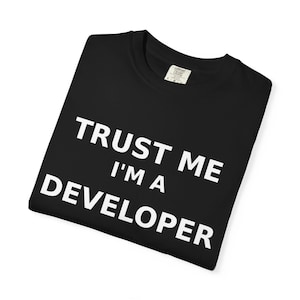 Trust Me Im A Developer Shirt | Funny Programmer Tee