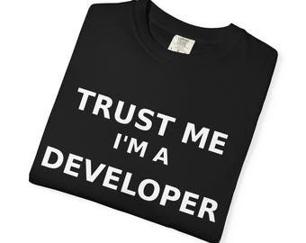 Trust Me Im A Developer Shirt | Funny Programmer Tee
