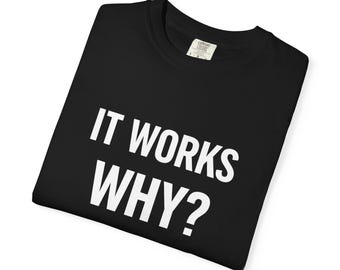 Cela fonctionne pourquoi ? | Chemise drôle de débogage de programmeur