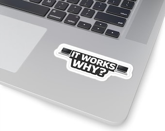 It Works Why Sticker – Funny Programmer Laptop Decal, Coding Humor Gift