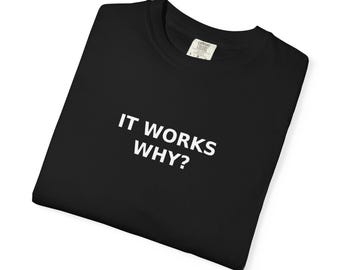 It Works Why Minimal Shirt | Subtle Programmer Humor Tee