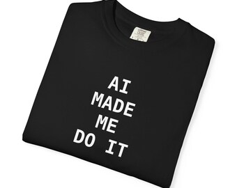 AIが私にそうさせた 面白いテクノロジーに関する発言Tシャツ