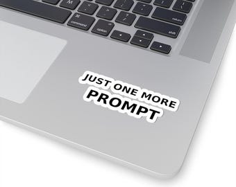 Just One More Prompt – AI Sticker | Funny ChatGPT Laptop Decal