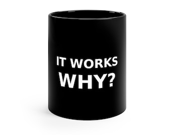 「It Works Why」マグカップ｜面白いプログラマー向けコーヒーマグ｜コーディングユーモアカップ｜開発者へのギフト