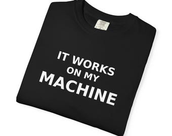 It Works On My Machine Shirt | Funny Programmer T-Shirt