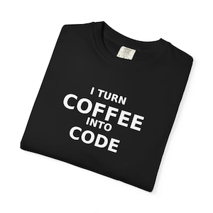 Ik verander koffie in codeshirt | Grappig programmeur-T-shirt