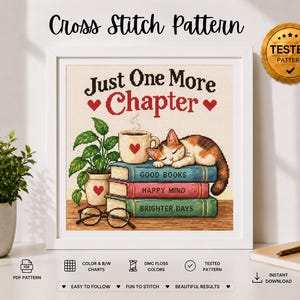 May include: A cross stitch pattern featuring a sleeping calico cat on a stack of three books labeled Good Books, Happy Mind, and Brighter Days. A coffee mug with a heart, a potted plant, and glasses are included. The text reads Just One More Chapter.
