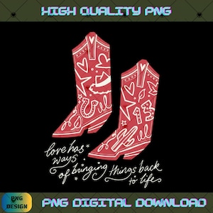 May include: A pair of red cowboy boots featuring white line art illustrations of hearts, stars, a horseshoe, a cactus, and the number 13. Below the boots, the text reads: love has ways of bringing things back to life in white cursive script.