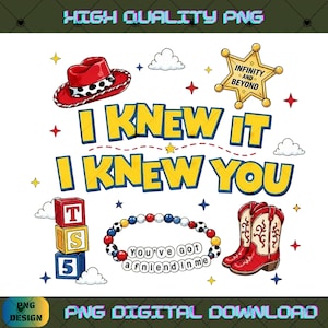 May include: A digital graphic featuring a red cowboy hat, a yellow sheriff star badge with the text INFINITY AND BEYOND, a stack of blocks with T, S, 5, and red cowboy boots. The text reads I KNEW IT I KNEW YOU and YOU'VE GOT A FRIEND IN ME.