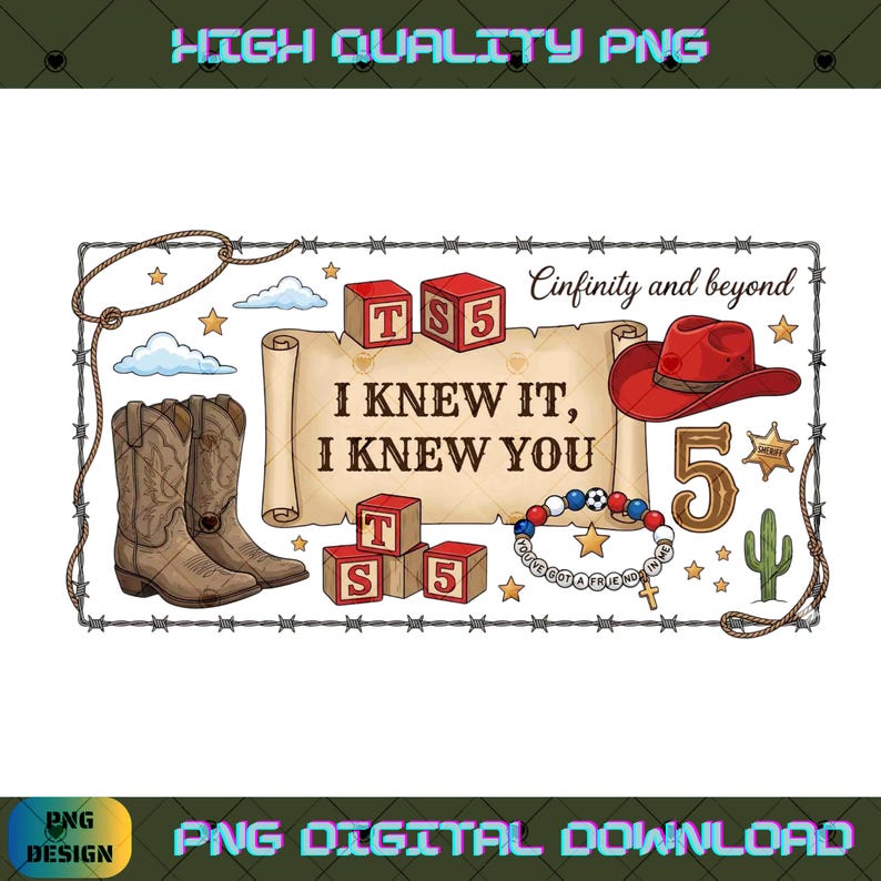 May include: A digital illustration featuring a scroll with the text I KNEW IT, I KNEW YOU, surrounded by brown cowboy boots, a red cowboy hat, alphabet blocks with T and 5, a beaded bracelet, a number 5, a sheriff star, and a cactus.